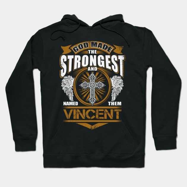 Vincent Name T Shirt - God Found Strongest And Named Them Vincent Gift Item Hoodie by harpermargy8920